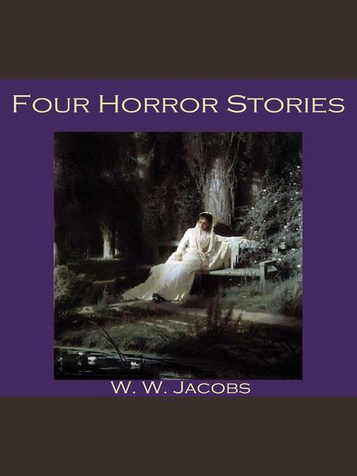 Title details for Four Horror Stories by W. W. Jacobs - Available